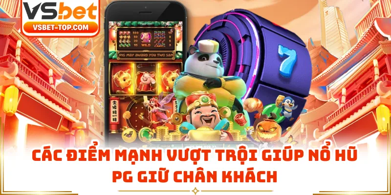 Các Điểm Mạnh Vượt Trội Giúp Nổ Hũ PG Giữ Chân Khách