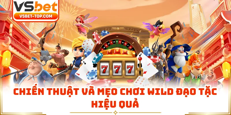 Chiến Thuật Và Mẹo Chơi Wild Đạo Tặc Hiệu Quả