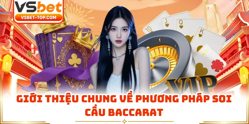 Giới Thiệu Chung Về Phương Pháp Soi Cầu Baccarat