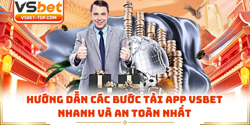 Hướng Dẫn Các Bước Tải App VSBET Nhanh Và An Toàn Nhất