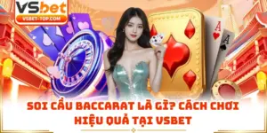 Soi Cầu Baccarat Là Gì? Cách Chơi Hiệu Quả Tại VSBET